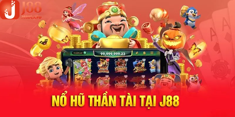 Nổ Hũ Thần Tài - Chinh Phục Tiền Thưởng Khủng Cùng J88